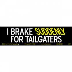 I Brake Suddenly For Tailgaters - Bumper Sticker