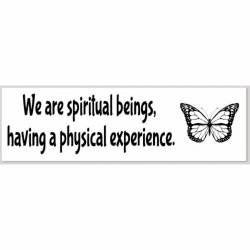 We Are Spiritual Beings Having A Physical Experience - Bumper Sticker