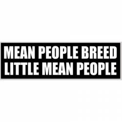 Mean People Breed Little Mean People - Bumper Sticker