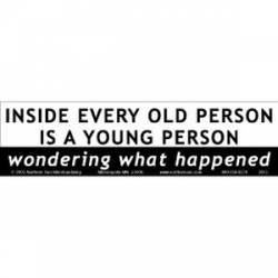 Inside Every Old Person Is A Young Person - Bumper Sticker