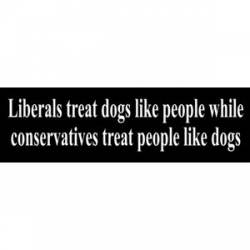 Liberals Treat Dogs Like People - Bumper Sticker