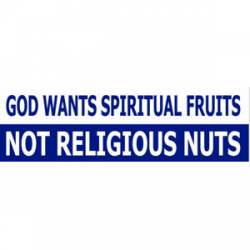 God Wants Spiritual Fruits Not Religious Nuts - Bumper Sticker
