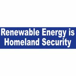 Renewable Energy Is Homeland Security - Bumper Sticker