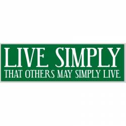 Live Simply That Others May Simply Live - Bumper Sticker