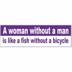 Woman Without Man Is Fish Without Bicycle - Bumper Sticker