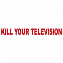 Kill Your Television - Bumper Sticker