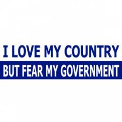 I Love My Country But Fear My Government - Bumper Sticker