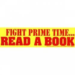 Fight Prime Time Read A Book - Bumper Sticker
