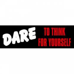 Dare To Think For Yourself - Bumper Sticker