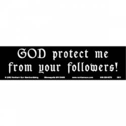 God Protect Me From Your Followers - Bumper Sticker