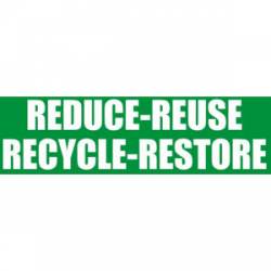 Reduce Reuse Recycle Restore - Bumper Sticker