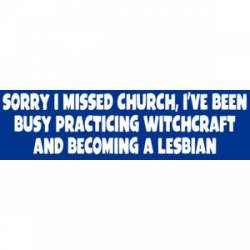 Sorry I Missed Church - Bumper Sticker