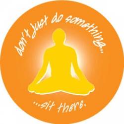 Don't Just Do Something Sit There Meditate - Round Sticker