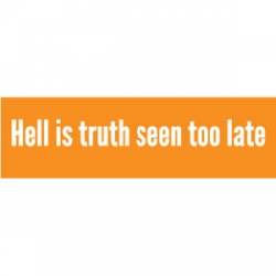 Hell Is Truth Seen To Late - Mini Sticker