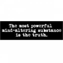 The Most Powerful Mind Altering Substance Is The Truth - Mini Sticker