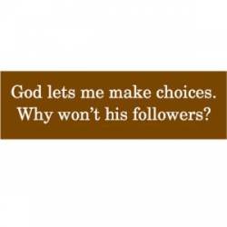 God Lets Me Make Choices Why Won't His Followers - Mini Sticker