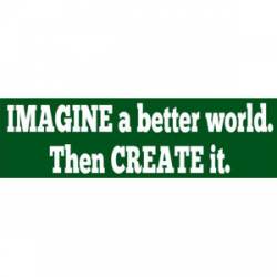 Imagine A Better World Then Create It - Mini Sticker