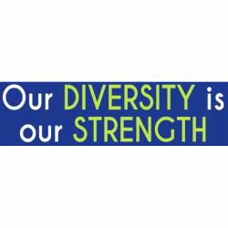 Our Diversity Is Our Strength - Bumper Sticker