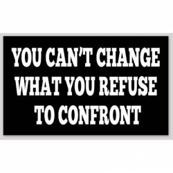 You Can't Change What You Refuse To Confront - Vinyl Sticker