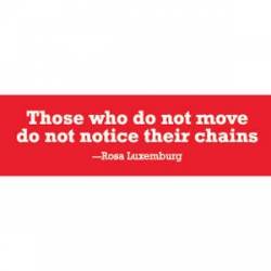 Not Notice Chains Rosa Luxemburg - Bumper Sticker
