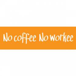 No Coffee No Workee - Mini Sticker