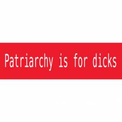 Patriarchy Is For Dicks - Mini Sticker