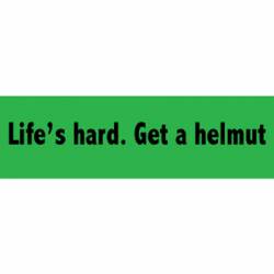 Life's Hard.  Get A Helmut - Mini Sticker