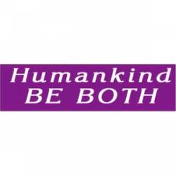 Humankind Be Both - Bumper Sticker