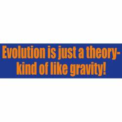 Evolution Is Just A Theory Kind Of Like Gravity - Bumper Sticker