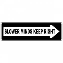 Slower Minds Keep Right - Bumper Sticker