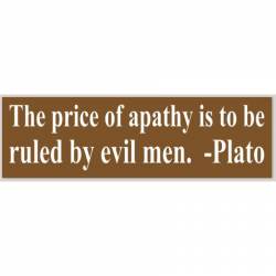 The Price Of Apathy Is To Be Ruled By Evil Men - Bumper Sticker