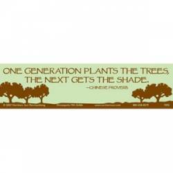One Generation Plants Trees The Next Gets The Shade - Bumper Sticker
