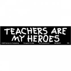 Teachers Are My Heroes - Bumper Sticker