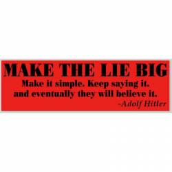 Make The Lie Big - Bumper Sticker