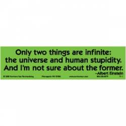 Two Things Are Infinite: Universe And Human Stupidity - Bumper Sticker