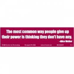 Most Common Way People Give Up Their Power Is Thinking They Don't Have Any - Bumper Sticker