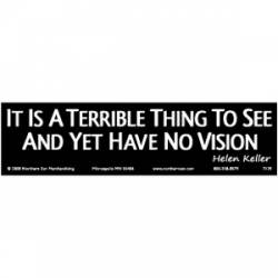 It Is A Terrible Thing To See And Yet Have No Vision - Bumper Sticker