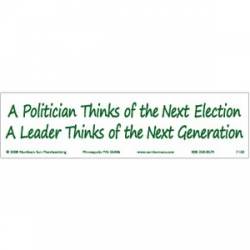 Politician Thinks Of Next Election Leader Thinks Of Next Generation - Bumper Sticker
