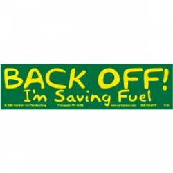 Back Off I'm Saving Fuel - Bumper Sticker