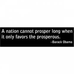 A Nation Cannot Prosper Long When It Only Favors Prosperous - Bumper Sticker