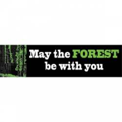 May The Forest Be With You - Bumper Sticker