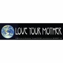 Love Your Mother Earth - Bumper Sticker