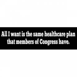 All I Want Is Same Healthcare Plan As Members Of Congress - Bumper Sticker