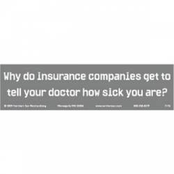 Why Do Insurance Companies Get To Tell Your Doctor How Sick You Are? - Bumper Sticker