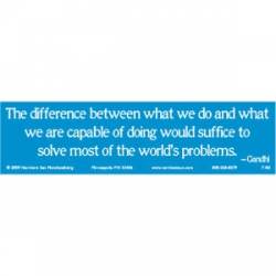 Difference Between What We Do And What We Are Capable Of Doing - Bumper Sticker