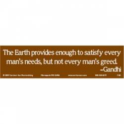 Earth Provides Enough To Satisfy Needs Not Greeds - Bumper Sticker