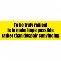 To Be Truly Radical - Bumper Sticker