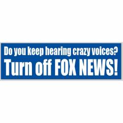 Do You Keep Hearing Crazy Voices? Turn Off Fox News - Bumper Sticker