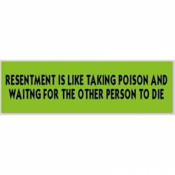 Resentment Is Taking Poison And Waiting For the Other Person To Die - Bumper Sticker