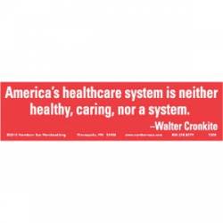 America's Healthcare System Is Neither Healthy, Caring, Nor A System - Bumper Sticker